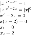 |x|^{x^2-2x}=1\\|x|^{x^2-2x}=|x|^0\\x^2-2x=0\\x(x-2)=0\\x_1=0\\x_2=2