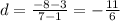 d = \frac{ - 8 - 3}{7 - 1} = - \frac{11}{6}