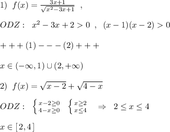 1)\; \; f(x)=\frac{3x+1}{\sqrt{x^2-3x+1}}\; \; ,\\\\ODZ:\; \; x^2-3x+20\; \; ,\; \; (x-1)(x-2)0\\\\+++(1)---(2)+++\\\\x\in (-\infty ,1)\cup (2,+\infty )\\\\2)\; \; f(x)=\sqrt{x-2}+\sqrt{4-x}\\\\ODZ:\; \; \left \{ {{x-2\geq 0} \atop {4-x\geq 0}} \right.\; \; \left \{ {{x\geq 2} \atop {x\leq 4}} \right.\; \; \; \Rightarrow \; \; 2\leq x\leq 4\\\\x\in [\, 2,4\, ]