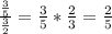 \frac{\frac{3}{5}}{\frac{3}{2} } = \frac{3}{5} * \frac{2}{3} = \frac{2}{5}