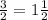 \frac{3}{2} =1\frac{1}{2}