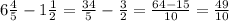 6\frac{4}{5} -1\frac{1}{2} =\frac{34}{5} -\frac{3}{2}=\frac{64-15}{10} =\frac{49}{10}