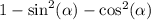 1 - \sin^{2} ( \alpha ) - \cos^{2} ( \alpha )