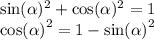 \sin( \alpha )^{2} + \cos( \alpha )^{2} = 1 \\ { \cos( \alpha ) }^{2} = 1 - { \sin( \alpha ) }^{2}