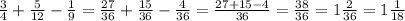 \frac{3}{4} + \frac{5}{12} - \frac{1}{9} = \frac{27}{36} + \frac{15}{36} - \frac{4}{36} = \frac{27 + 15 - 4}{36} = \frac{38}{36} = 1 \frac{2}{36} = 1 \frac{1}{18}