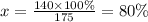 x = \frac{140 \times 100\%}{175} = 80\%