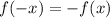 f( - x) = - f(x)