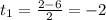 t_1=\frac{2-6}{2}=-2