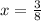 x = \frac{3}{8}