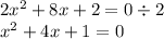 2 {x}^{2} + 8x + 2 = 0 \div 2 \\ {x}^{2} + 4x + 1 = 0