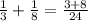 \frac{1}{3} + \frac{1}{8} = \frac{3 + 8}{24}