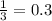 \frac{1}{3} = 0.3