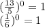 (\frac{13}{5})^{0}=1\\(\frac{1}{6})^{0}=1\\