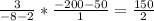 \frac{3}{-8- 2} *\frac{-200- 50}{1} =\frac{150}{2}