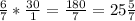 \frac{6}{7} *\frac{30}{1} =\frac{180}{7} =25\frac{5}{7}