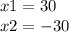 x1 = 30 \\ x2 = - 30