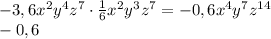 -3,6x^2y^4z^7\cdot\frac16x^2y^3z^7=-0,6x^4y^7z^{14}\\-0,6