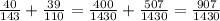 \frac{40}{143} +\frac{39}{110} =\frac{400}{1430} +\frac{507}{1430} =\frac{907}{1430}