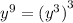 {y}^{9} = {(y ^{3}) }^{3}