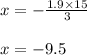 x = - \frac{1.9 \times 15}{3} \\ \\ x = - 9.5