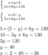 \left \{ {{x+y=2} \atop {5x+8y=130}} \right. \\ \\ \left \{ {{x=2-y} \atop {5x+8y=130}} \right. \\ \\ 5*(2-y)+8y=130\\10-5y+8y=130\\3y=120\\y=40\\x=2-40=-38