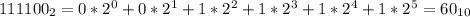 111100_2=0*2^0+0*2^1+1*2^2+1*2^3+1*2^4+1*2^5=60_{10}