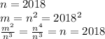 n = 2018\\m = n^2 = 2018^2\\\frac{m^2}{n^3} = \frac{n^4}{n^3} = n = 2018