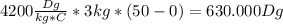 4200\frac{Dg}{kg*C} *3kg*(50-0)=630.000Dg