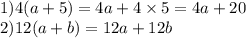 1)4(a + 5) = 4a + 4 \times5 =4a + 20 \\ 2)12(a + b) = 12a + 12b \\