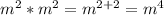 m^{2} *m^{2} = m^{2+2} = m^{4}