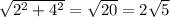 \sqrt{ {2}^{2} + {4}^{2} } = \sqrt{20} = 2 \sqrt{5}