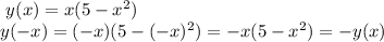 \ y(x)=x(5-x^2)\\ y(-x)=(-x)(5-(-x)^2)=-x(5-x^2)=-y(x)