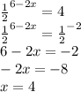 \frac{1}{2}^{6-2x}=4\\\frac{1}{2}^{6-2x}=\frac{1}{2}^{-2}\\6-2x=-2\\-2x=-8\\x=4