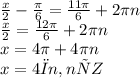 \frac{x}{2} - \frac{\pi}{6} = \frac{11\pi}{6} + 2\pi n \\ \frac{x}{2} = \frac{12\pi}{6} + 2\pi n \\ x = 4\pi + 4\pi n\\x=4πn, nєZ