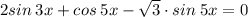 2sin\: 3x+cos \: 5x-\sqrt{3}\cdot sin\: 5x=0