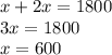 x + 2x = 1800 \\ 3x = 1800 \\ x = 600