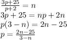 \frac{3p + 25}{p + 2} = n \\ 3p + 25 = np + 2n \\ p(3 - n) = 2n - 25 \\ p = \frac{2n - 25}{3 - n}