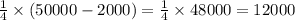 \frac{1}{4} \times (50000 - 2000) = \frac{1}{4} \times 48000 = 12000