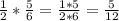 \frac{1}{2} *\frac{5}{6} =\frac{1*5}{2*6} =\frac{5}{12}