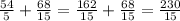 \frac{54}{5} + \frac{68}{15} = \frac{162}{15} + \frac{68}{15} = \frac{230}{15}