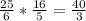 \frac{25}{6} * \frac{16}{5} = \frac{40}{3}