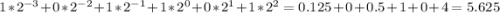 1 * 2^{-3} + 0 * 2^{-2} + 1 * 2^{-1} + 1 * 2^{0} + 0 * 2^{1} + 1 * 2^{2} = 0.125 + 0 + 0.5 + 1 + 0 + 4 =5.625