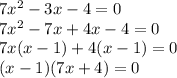 7x^2-3x-4=0\\7x^2-7x+4x-4=0\\7x(x-1)+4(x-1)=0\\(x-1)(7x+4)=0\\