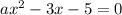 ax^{2} - 3x - 5 = 0