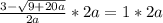 \frac{3 - \sqrt{9+20a} }{2a}*2a = 1*2a