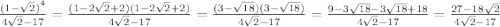 \frac{ {(1 - \sqrt{2}) }^{4} }{4 \sqrt{2} - 17} = \frac{(1 - 2 \sqrt{2} + 2)(1 - 2 \sqrt{2} + 2) }{4 \sqrt{2} - 17 } = \frac{(3 - \sqrt{18})(3 - \sqrt{18}) }{4 \sqrt{2} - 17 } = \frac{9 - 3 \sqrt{18} - 3 \sqrt{18} + 18}{4 \sqrt{2} - 17} = \frac{27 - 18 \sqrt{2} }{4 \sqrt{2}- 17}