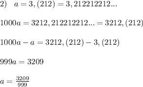 2)\; \; \; a=3,(212)=3,212212212...\\\\1000a=3212,212212212...=3212,(212)\\\\1000a-a=3212,(212)-3,(212)\\\\999a=3209\\\\a=\frac{3209}{999}