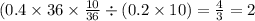 (0.4 \times 36 \times \frac{10}{36} \div (0.2 \times 10) = \frac{4}{3} = 2