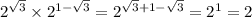 2 {}^{ \sqrt{3} } \times {2}^{1 - \sqrt{3} } = {2}^{ \sqrt{3} + 1 - \sqrt{3} } = {2}^{1} = 2