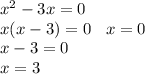 {x }^{2} - 3x = 0 \\ x(x - 3) = 0 \: \: \: \: x = 0 \\ x - 3 = 0 \\ x = 3